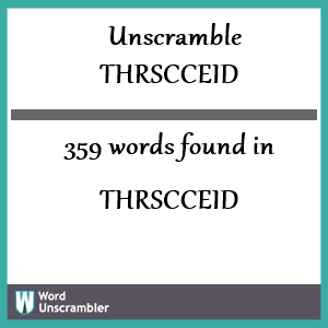 359 words unscrambled from thrscceid