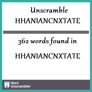 362 words unscrambled from hhaniancnxtate