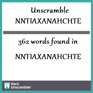 362 words unscrambled from nntiaxanahchte