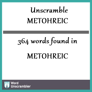 364 words unscrambled from metohreic