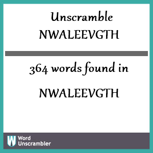 364 words unscrambled from nwaleevgth