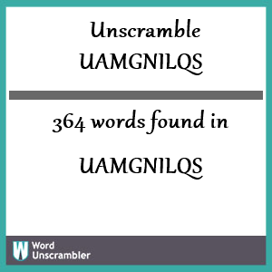 364 words unscrambled from uamgnilqs