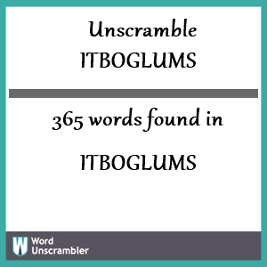 365 words unscrambled from itboglums