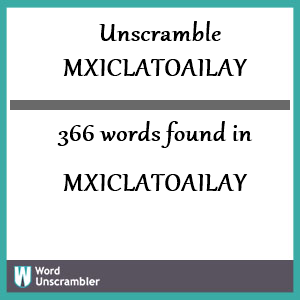 366 words unscrambled from mxiclatoailay