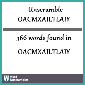 366 words unscrambled from oacmxailtlaiy