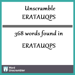 368 words unscrambled from eratauqps