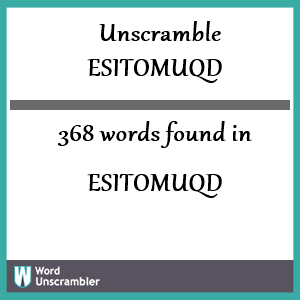 368 words unscrambled from esitomuqd