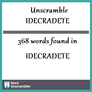 368 words unscrambled from idecradete