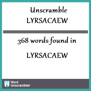 368 words unscrambled from lyrsacaew
