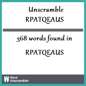 368 words unscrambled from rpatqeaus