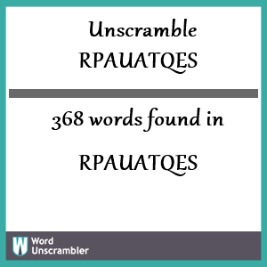 368 words unscrambled from rpauatqes