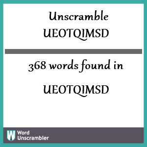368 words unscrambled from ueotqimsd