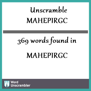 369 words unscrambled from mahepirgc