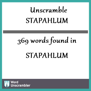 369 words unscrambled from stapahlum