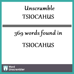 369 words unscrambled from tsiocahus
