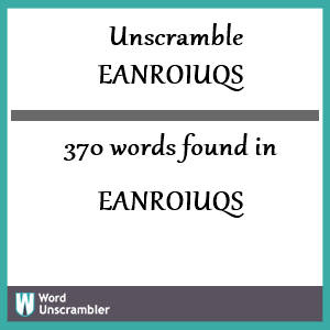 370 words unscrambled from eanroiuqs