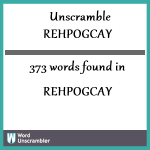 373 words unscrambled from rehpogcay