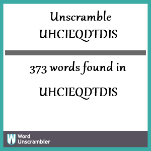373 words unscrambled from uhcieqdtdis