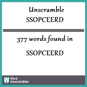 377 words unscrambled from ssopceerd