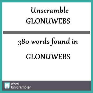 380 words unscrambled from glonuwebs