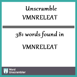 381 words unscrambled from vmnreleat