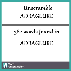 382 words unscrambled from adbaglure