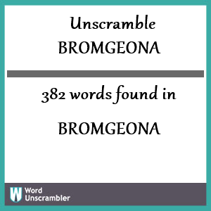 382 words unscrambled from bromgeona