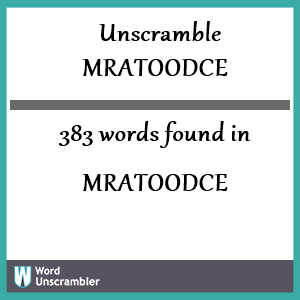 383 words unscrambled from mratoodce