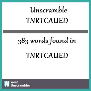 383 words unscrambled from tnrtcaued