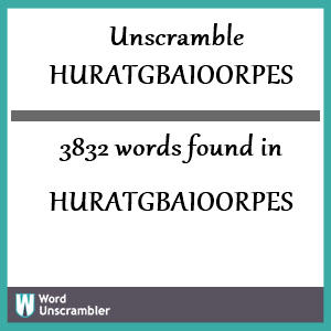 3832 words unscrambled from huratgbaioorpes