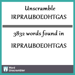 3832 words unscrambled from irprauboeohtgas