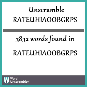 3832 words unscrambled from rateuhiaoobgrps