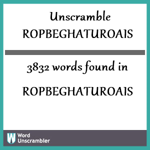 3832 words unscrambled from ropbeghaturoais