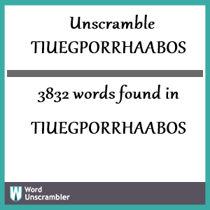 3832 words unscrambled from tiuegporrhaabos