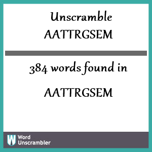 384 words unscrambled from aattrgsem