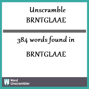 384 words unscrambled from brntglaae