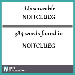 384 words unscrambled from noitclueg