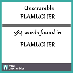 384 words unscrambled from plamugher