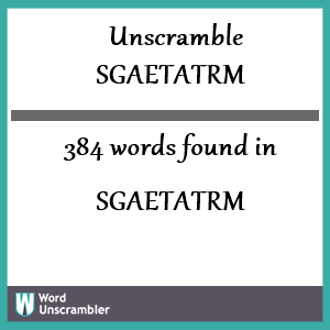 384 words unscrambled from sgaetatrm
