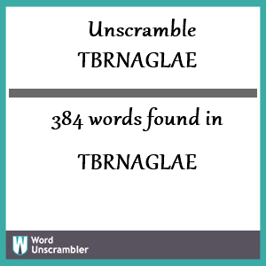 384 words unscrambled from tbrnaglae