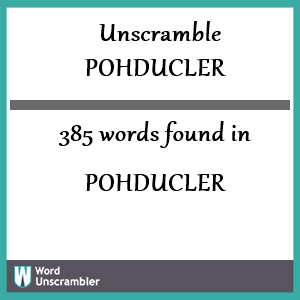 385 words unscrambled from pohducler
