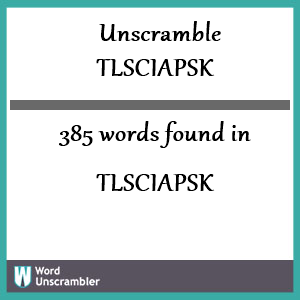 385 words unscrambled from tlsciapsk