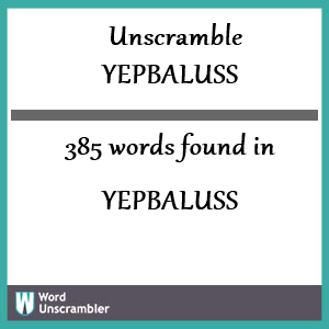 385 words unscrambled from yepbaluss