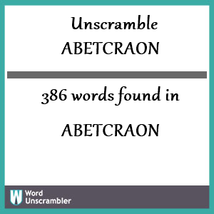 386 words unscrambled from abetcraon