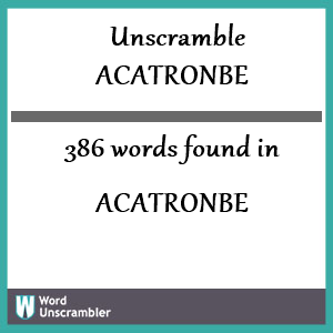 386 words unscrambled from acatronbe
