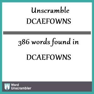 386 words unscrambled from dcaefowns