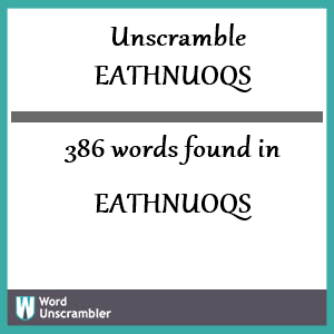 386 words unscrambled from eathnuoqs