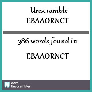 386 words unscrambled from ebaaornct