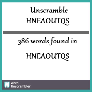 386 words unscrambled from hneaoutqs