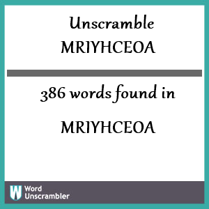 386 words unscrambled from mriyhceoa